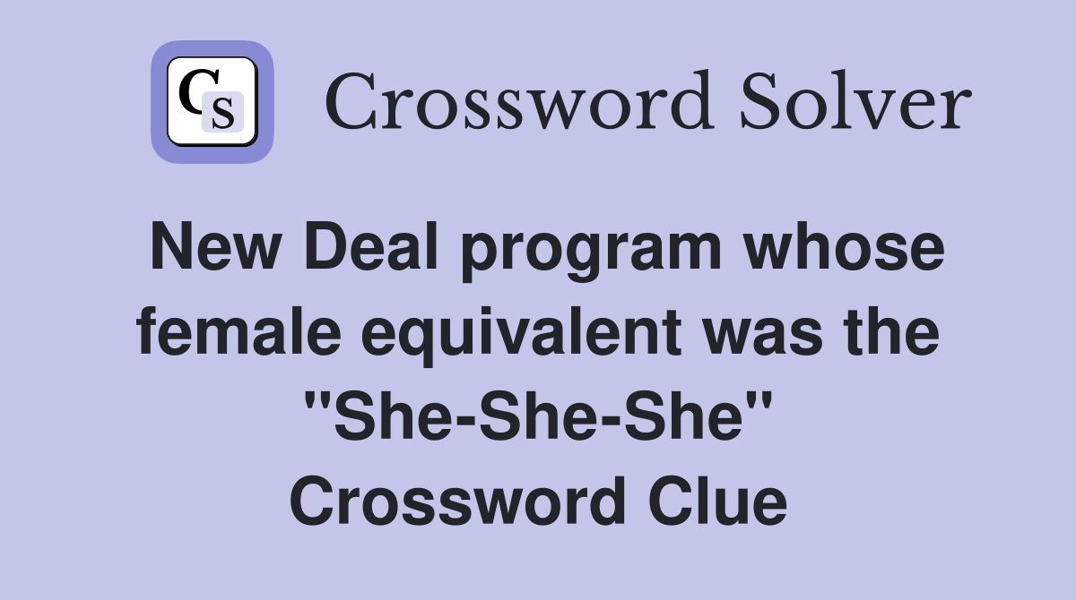 New Deal program whose female equivalent was the "SheSheShe